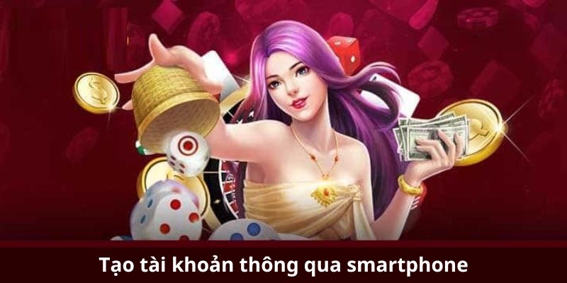 Tạo tài khoản thông qua smartphone