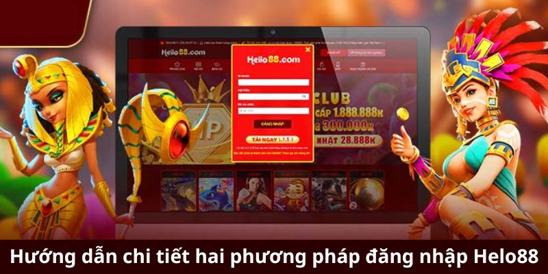 Hướng dẫn chi tiết hai phương pháp đăng nhập Helo88