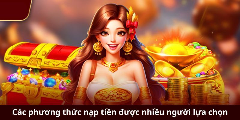 Các phương thức nạp tiền được nhiều người lựa chọn