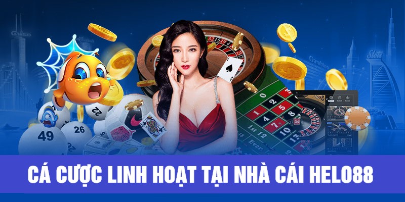 Hệ thống cá cược linh hoạt tại Helo88