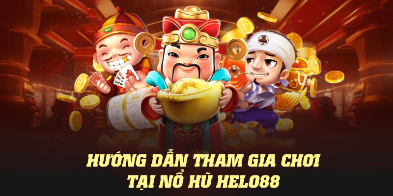 huong-dan-tham-gia-choi-no-hu-tai-nha-cai-helo88