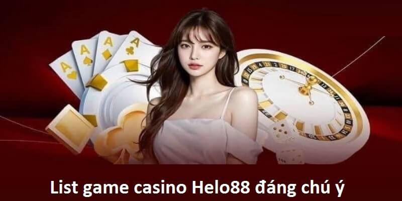 list-game-casino-helo88-dang-chu-y-trong-nam-2024